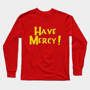 Have Mercy Long Sleeve T-Shirt